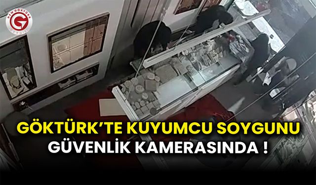 Göktürk’te Kuyumcu Soygunu Kamerada