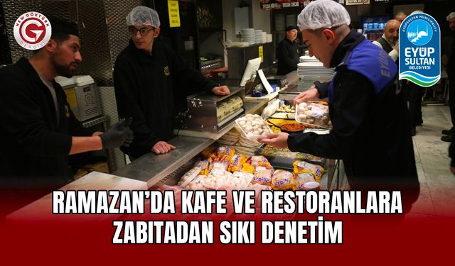 Ramazan’da Kafe ve Restoranlara Zabıtadan Sıkı Denetim