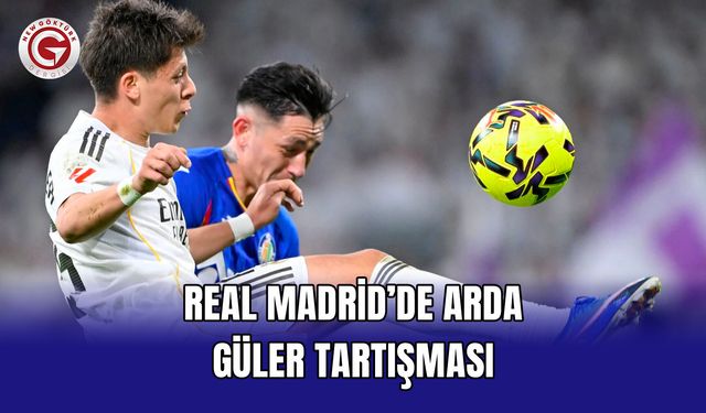 Real Madrid’de Arda Güler Tartışması