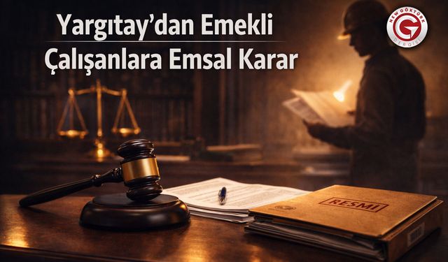 Yargıtay’dan Emekli Çalışanlara Emsal Karar