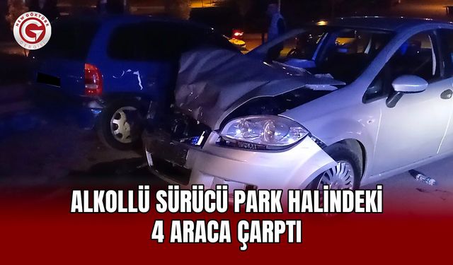 Alkollü Sürücü Park Halindeki 4 Araca Çarptı