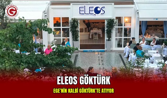 Ege’nin Kalbi Göktürk’te Atıyor: Eleos Göktürk
