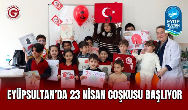 Eyüpsultan’da 23 Nisan Coşkusu Başlıyor
