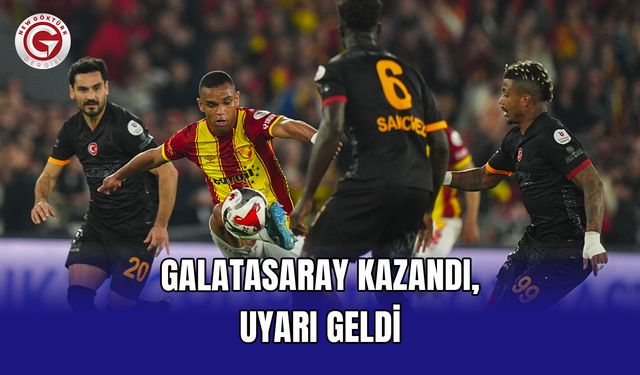 Galatasaray kazandı, uyarı geldi