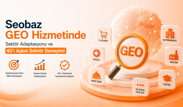 Seobaz GEO Hizmetinde Sektör Adaptasyonu ve 40’ı Aşkın Sektör Deneyimi