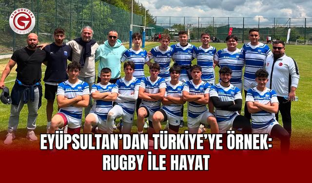 Eyüpsultan’dan Türkiye’ye Örnek: Rugby ile Hayat