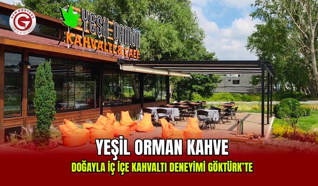 Yeşil Orman Kahve: Doğayla İç İçe Kahvaltı Deneyimi Göktürk’te