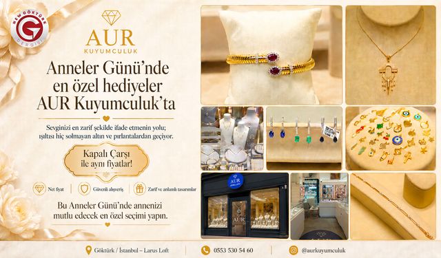 Göktürk AUR Kuyumculuk’ta Anneler Günü’ne Özel Hediyeler