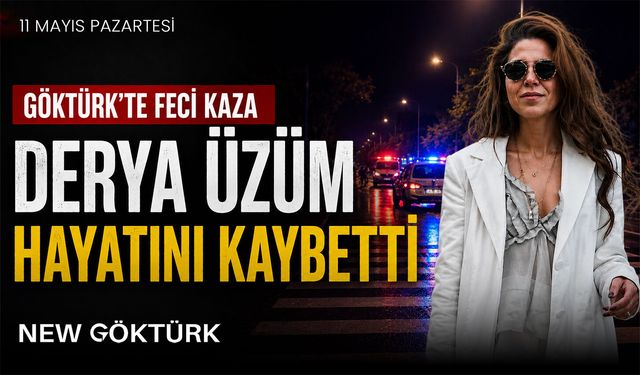 Göktürk’te Feci Kaza: Derya Üzüm Hayatını Kaybetti