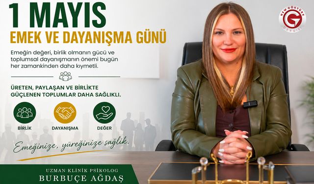 Uzman Klinik Psikolog Burbuçe Ağdaş’tan 1 Mayıs Emek ve Dayanışma Günü Mesajı