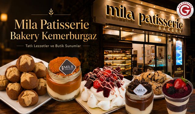 Mila Patisserie Bakery Kemerburgaz’da Tatlı Severleri Bekliyor