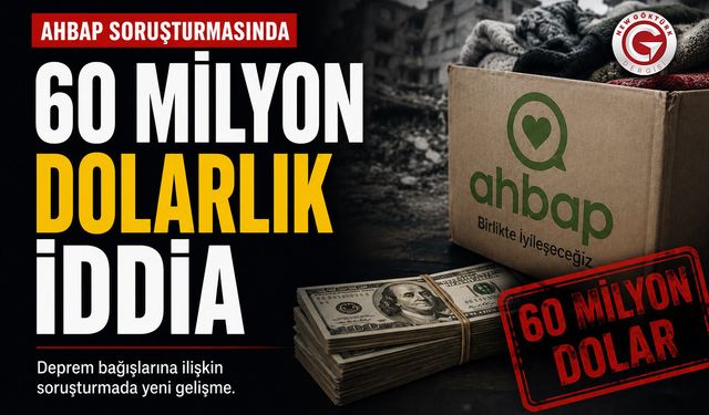Ahbap Soruşturmasında 60 Milyon Dolarlık İddia