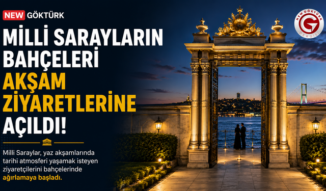 Milli Sarayların Bahçeleri Akşam Ziyaretlerine Açıldı