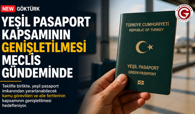 Yeşil Pasaport Kapsamının Genişletilmesi Meclis Gündeminde