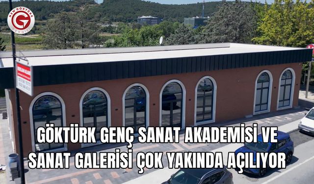 Göktürk Genç Sanat Akademisi ve Sanat Galerisi Çok Yakında Açılıyor