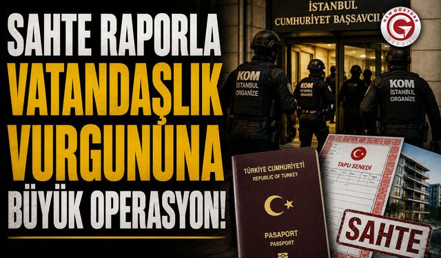 Sahte Raporla Vatandaşlık Vurgunu