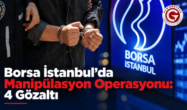 Borsa İstanbul’da Manipülasyon Operasyonu: 4 Gözaltı