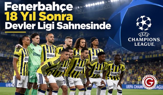 Fenerbahçe 18 Yıl Sonra Devler Ligi Sahnesinde