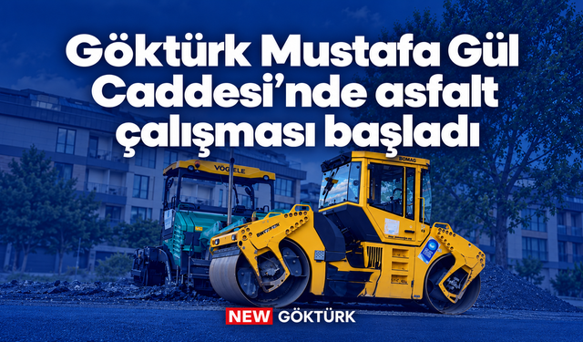 Göktürk Mustafa Gül Caddesi’nde asfalt çalışması başladı