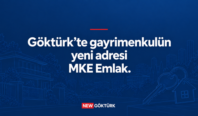 Göktürk’te Gayrimenkulün Yeni Adresi: MKE Emlak Göktürk