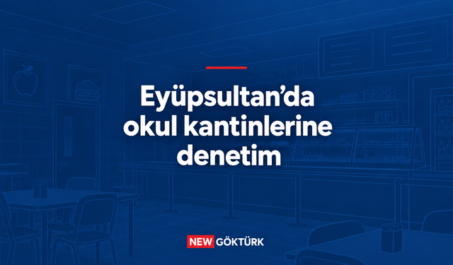 Eyüpsultan’da okul kantinlerine denetim