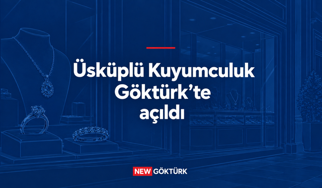Üsküplü Kuyumculuk Göktürk’te açıldı