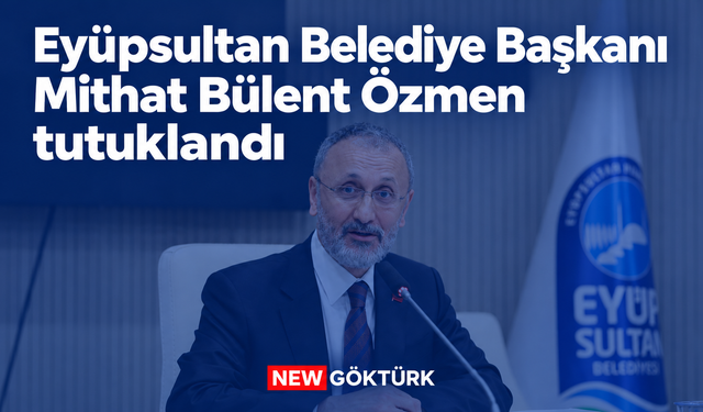 Eyüpsultan Belediye Başkanı Mithat Bülent Özmen tutuklandı