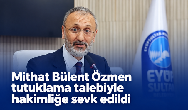 Mithat Bülent Özmen  tutuklama talebiyle nöbetçi sulh ceza hakimliğine sevk edildi