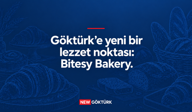 Göktürk’e Yeni Bir Lezzet Noktası: Bitesy Bakery