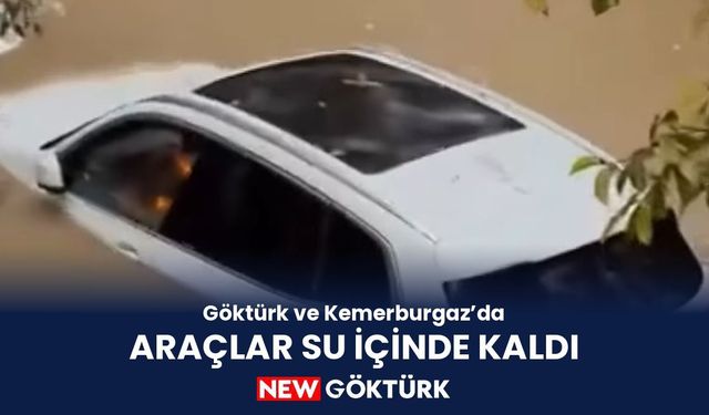 Göktürk ve Kemerburgaz’da sağanak: Araçlar su içinde kaldı