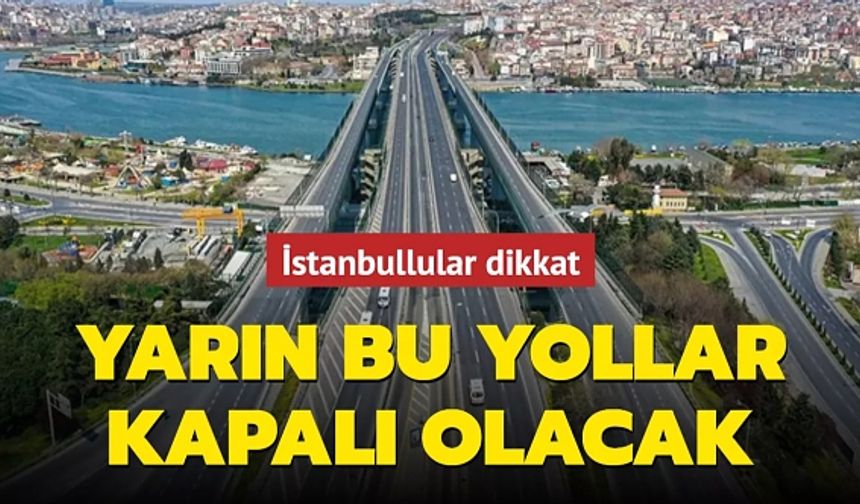 İstanbullular dikkat: 15 Temmuz'da kapatılacak yollar ve alternatifleri açıkladı