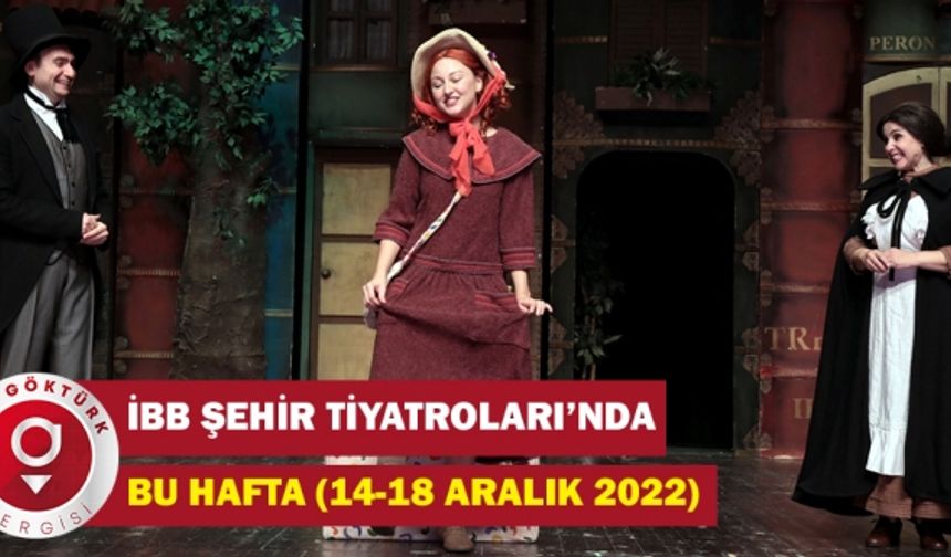 İbb Şehir Tiyatroları’nda Bu Hafta (14-18 Aralik 2022)