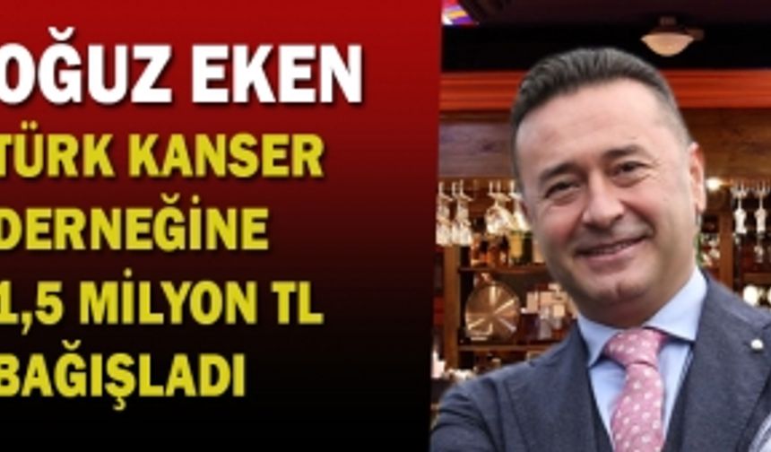 Oğuz Eken, Türk Kanser Derneğine 1,5 milyon TL bağışladı