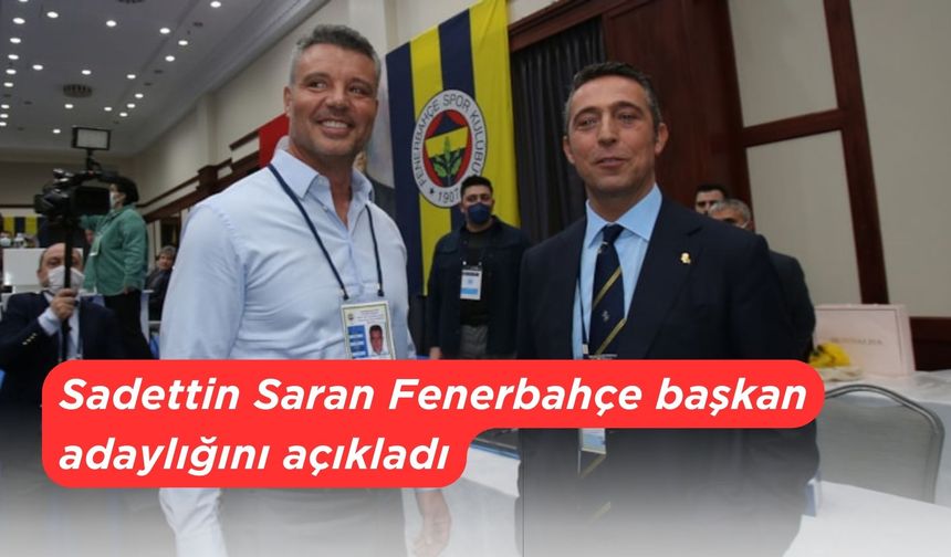 Sadettin Saran Fenerbahçe başkan adaylığını açıkladı