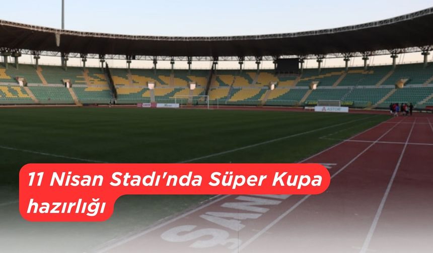 11 Nisan Stadı'nda Süper Kupa hazırlığı