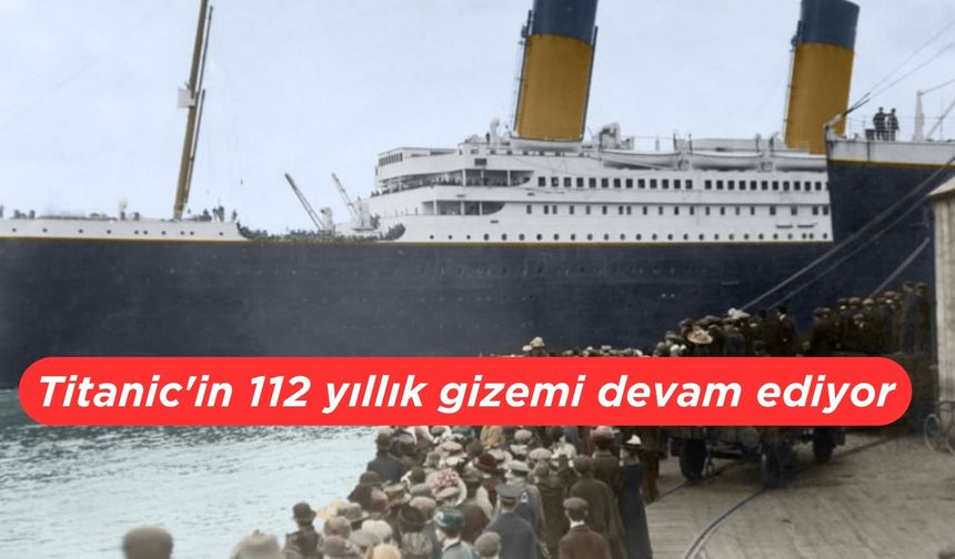 Dünyanın en trajik kazasıydı... Titanic'in 112 yıllık gizemi devam ediyor