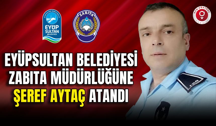 Eyüpsultan Belediyesi Zabıta Müdürü Şeref Aytaç