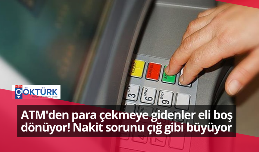 ATM'den para çekmeye gidenler eli boş dönüyor! Nakit sorunu çığ gibi büyüyor