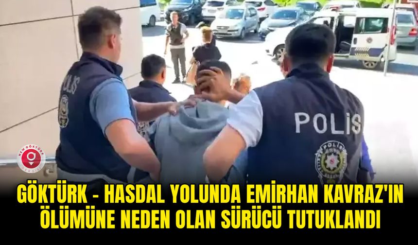 Göktürk - Hasdal yolunda Emirhan Kavraz'ın ölümüne neden olan sürücü tutuklandı