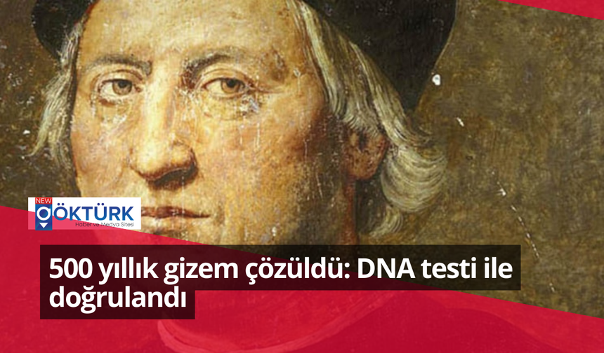 500 yıllık gizem çözüldü: DNA testi ile doğrulandı