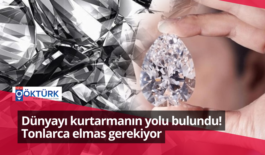 Dünyayı kurtarmanın yolu bulundu! Tonlarca elmas gerekiyor