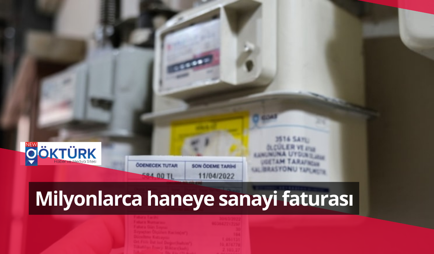 Milyonlarca haneye sanayi faturası