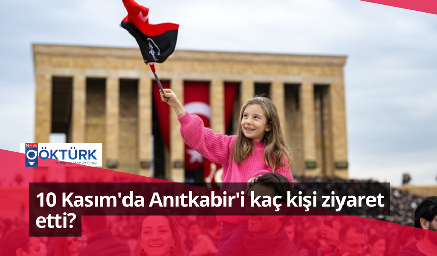 10 Kasım'da Anıtkabir'i kaç kişi ziyaret etti?