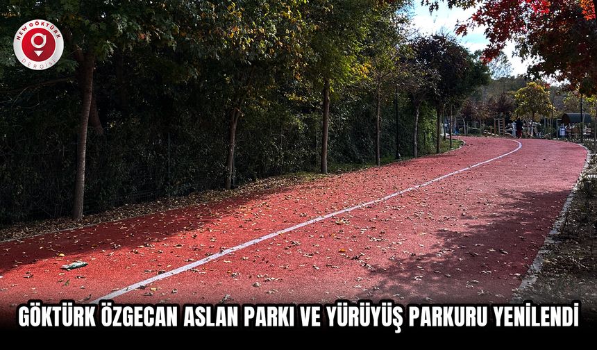 Göktürk Özgecan Aslan Parkı ve yürüyüş parkuru yenilendi