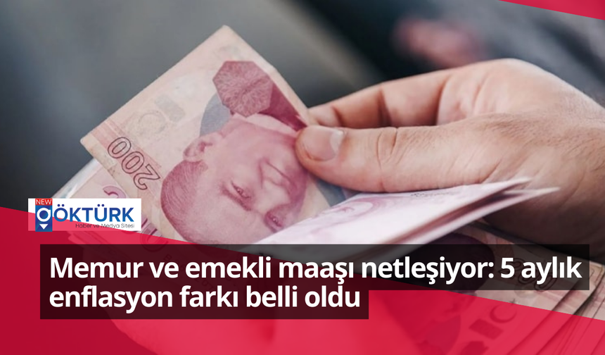 Memur ve emekli maaşı netleşiyor: 5 aylık enflasyon farkı belli oldu