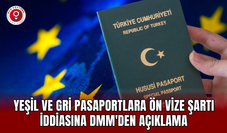 Yeşil ve Gri Pasaportlara Ön Vize Şartı İddiasına DMM'den Açıklama