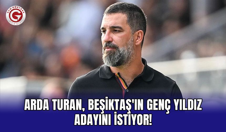 Arda Turan, Beşiktaş'ın genç yıldız adayını istiyor!