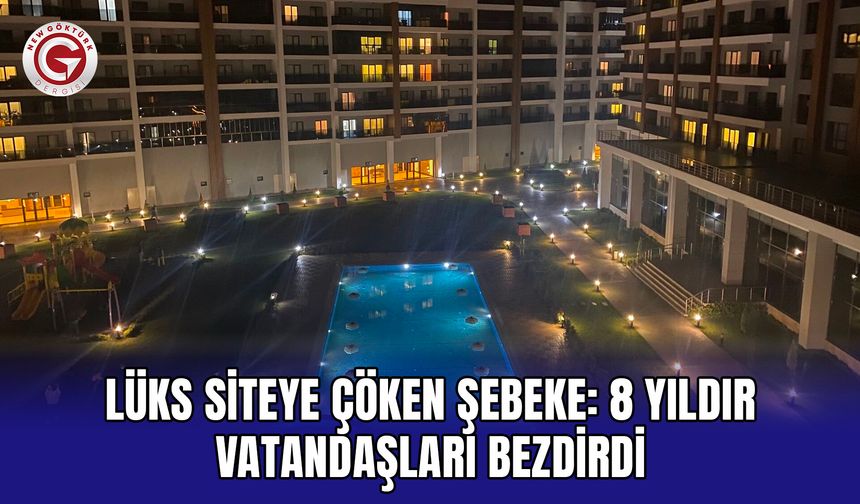 Lüks siteye çöken şebeke: 8 yıldır vatandaşları bezdirdi