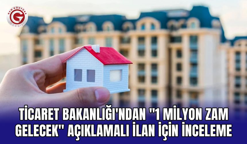 Ticaret Bakanlığı'ndan "1 milyon zam gelecek" açıklamalı ilan için inceleme