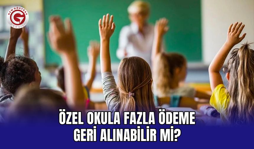 Özel okula fazla ödeme geri alınabilir mi?